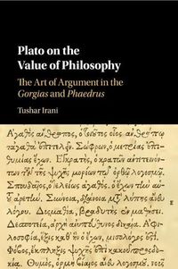 Cover image for Plato on the Value of Philosophy: The Art of Argument in the Gorgias and Phaedrus