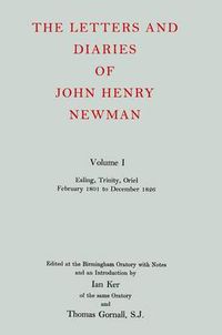 Cover image for The Letters and Diaries of John Henry Newman: Volume I: Ealing, Trinity, Oriel, February 1801 to December 1826