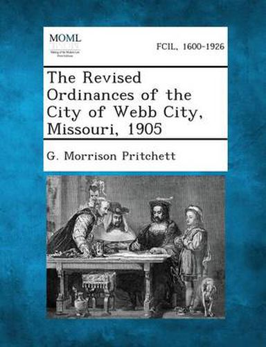 Cover image for The Revised Ordinances of the City of Webb City, Missouri, 1905