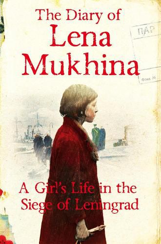 The Diary of Lena Mukhina: A Girl's Life in the Siege of Leningrad