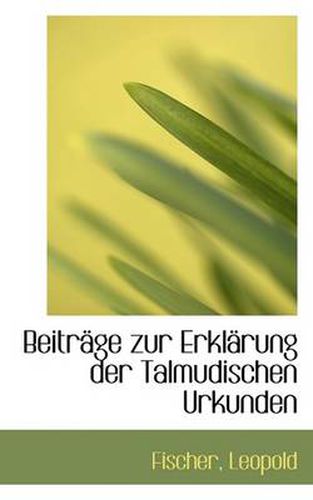 Cover image for Beitrage Zur Erklarung Der Talmudischen Urkunden