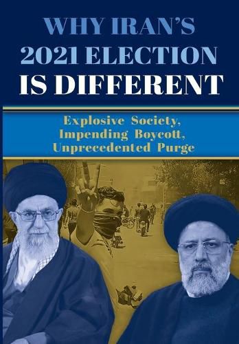 Why Iran's 2021 Election Is Different: Explosive Society, Impending Boycott, Unprecedented Purge