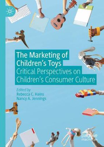 The Marketing of Children's Toys: Critical Perspectives on Children's Consumer Culture