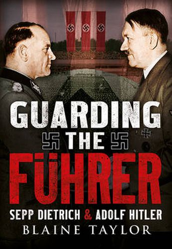 Cover image for Guarding the Fuhrer: Sepp Dietrich, Johann Rattenhuber, and the Protection of Adolf Hitler