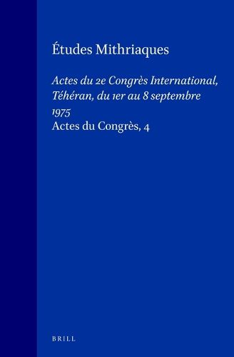 Etudes mithriaques: Actes du 2e Congres International, Teheran, du 1er au 8 septembre 1975. (Actes du Congres, 4)