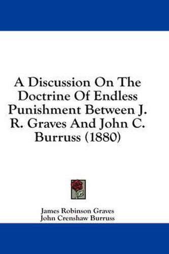 A Discussion on the Doctrine of Endless Punishment Between J. R. Graves and John C. Burruss (1880)