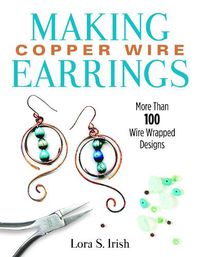 Cover image for Making Copper Wire Earrings: More Than 100 Wire Wrapped Designs