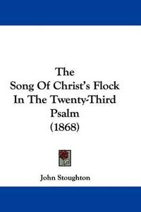 Cover image for The Song of Christ's Flock in the Twenty-Third Psalm (1868)