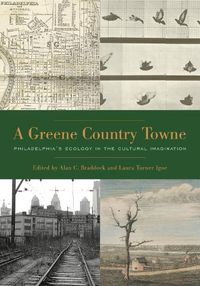 Cover image for A Greene Country Towne: Philadelphia's Ecology in the Cultural Imagination