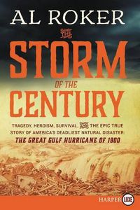 Cover image for The Storm of the Century: Tragedy, Heroism, Survival, and the Epic True Story of America's Deadliest Natural Disaster: The Great Gulf Hurricane of 1900