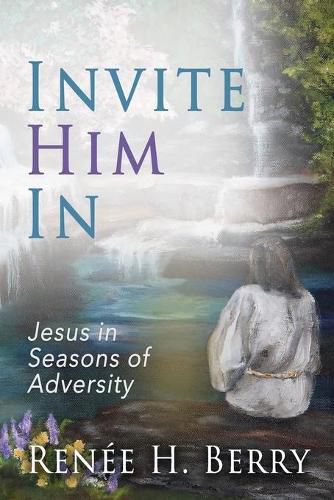 Cover image for Invite Him In: Jesus in Seasons of Adversity
