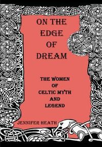 Cover image for On the Edge of Dream: The Women of Celtic Myth and Legend