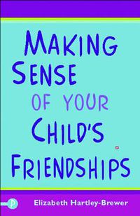 Cover image for Making Sense of Your Child's Friendships.