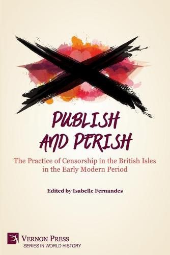 Cover image for Publish and Perish: The Practice of Censorship in the British Isles in the Early Modern Period