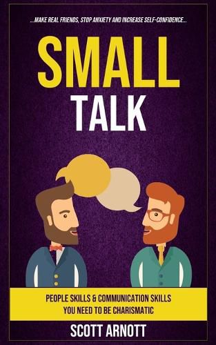 Cover image for Small Talk: People Skills & Communication Skills You Need To Be Charismatic (Make Real Friends, Stop Anxiety and Increase Self-Confidence)