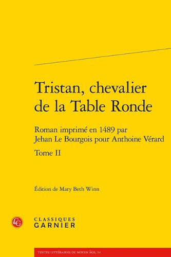 Cover image for Tristan, Chevalier de la Table Ronde. Tome II: Roman Imprime En 1489 Par Jehan Le Bourgois Pour Anthoine Verard