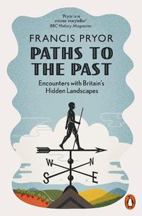 Cover image for Paths to the Past: Encounters with Britain's Hidden Landscapes
