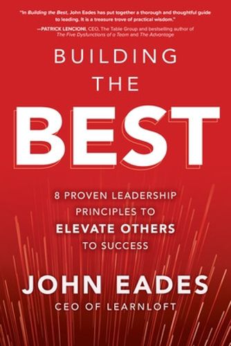 Cover image for Building the Best: 8 Proven Leadership Principles to Elevate Others to Success