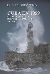 Cover image for Cuba En 1959. Los Primeros Dias del Asalto Comunista a Cuba