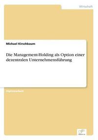 Cover image for Die Management-Holding als Option einer dezentralen Unternehmensfuhrung