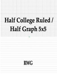 Cover image for Half College Ruled / Half Graph 5x5: 50 Pages 8.5 X 11