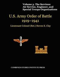 Cover image for United States Army Order of Battle 1919-1941. Volume III. The Services: Air Service, Engineer, and Special Troops Organization