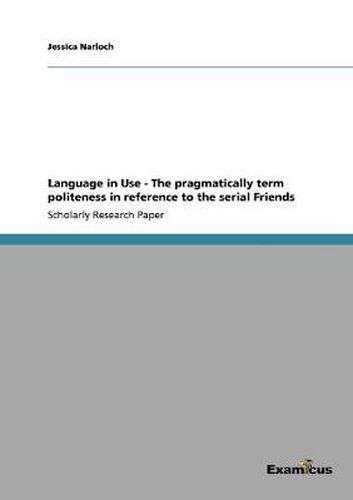 Language in Use - The pragmatically term politeness in reference to the serial Friends