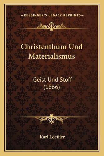 Christenthum Und Materialismus: Geist Und Stoff (1866)