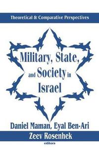 Cover image for Military, State and Society in Israel: Theoretical and Comparative Perspectives