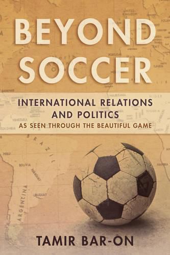 Cover image for Beyond Soccer: International Relations and Politics as Seen through the Beautiful Game