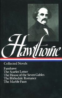 Cover image for Nathaniel Hawthorne: Collected Novels (LOA #10): The Scarlet Letter / The House of Seven Gables / The Blithedale Romance /  Fanshawe / The Marble Faun