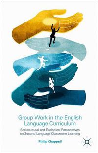 Cover image for Group Work in the English Language Curriculum: Sociocultural and Ecological Perspectives on Second Language Classroom Learning