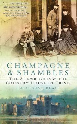 Cover image for Champagne and Shambles: The Arkwrights and the Country House in Crisis