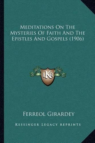 Cover image for Meditations on the Mysteries of Faith and the Epistles and Gospels (1906)