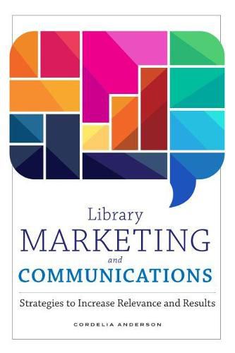 Cover image for Library Marketing and Communications: Strategies to Increase Relevance and Results