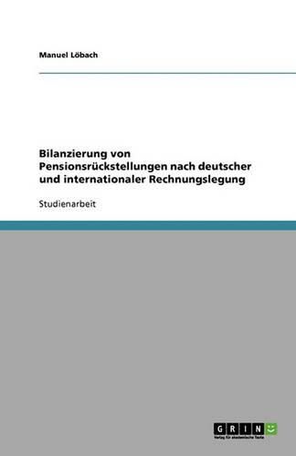 Cover image for Bilanzierung von Pensionsruckstellungen nach deutscher und internationaler Rechnungslegung