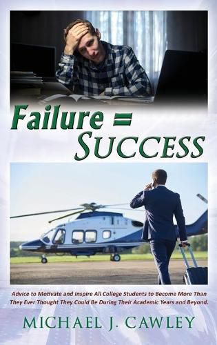 Cover image for Failure = Success: Advice to Motivate and Inspire all College Students to Become More Than They Ever Thought They Could be During their Academic Years and Beyond