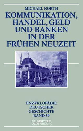 Kommunikation, Handel, Geld und Banken in der Fruhen Neuzeit