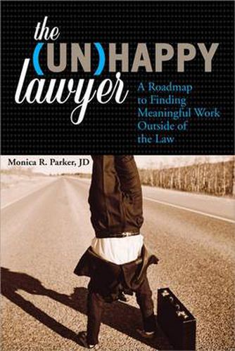 Cover image for The Unhappy Lawyer: A Roadmap to Finding Meaningful Work Outside of the Law