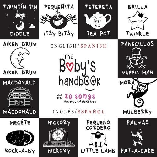 Cover image for The Baby's Handbook: Bilingual (English / Spanish) (Ingles / Espanol) 21 Black and White Nursery Rhyme Songs, Itsy Bitsy Spider, Old MacDonald, Pat-a-cake, Twinkle Twinkle, Rock-a-by baby, and More: Engage Early Readers: Children's Learning Books