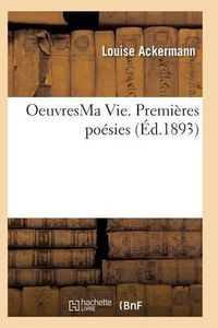 Cover image for Oeuvres Ma Vie. Premieres Poesies Poesies Philosophiques Mai 1877