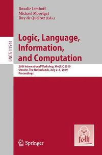 Cover image for Logic, Language, Information, and Computation: 26th International Workshop, WoLLIC 2019, Utrecht, The Netherlands, July 2-5, 2019, Proceedings