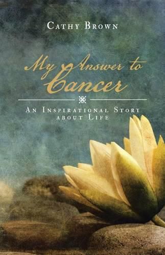 Cover image for My Answer to Cancer: An Inspirational Story about Life