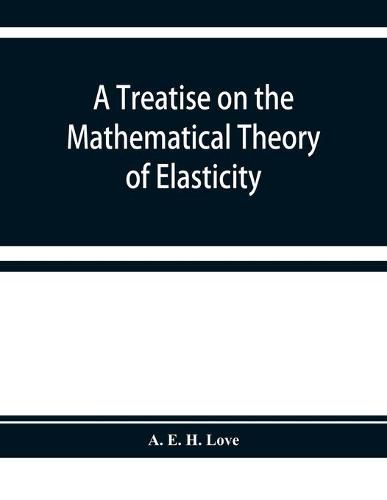 Cover image for A treatise on the mathematical theory of elasticity