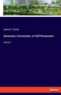 Cover image for Secession, Concession, or Self-Possession: Which?