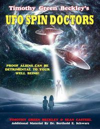Cover image for Timothy Green Beckley's UFO Spin Doctors: Proof Aliens Can Be Detrimental To Your Well Being
