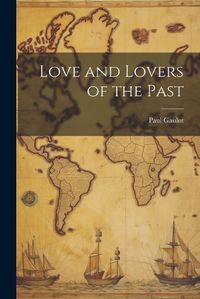 Cover image for Love and Lovers of the Past