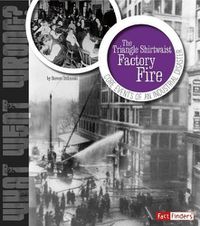 Cover image for Triangle Shirtwaist Factory Fire: Core Events of an Industrial Disaster (What Went Wrong?)