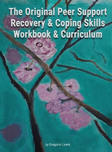 Cover image for The Original Peer Support Recovery & Coping Skills Workbook & Curriculum