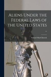 Cover image for Aliens Under the Federal Laws of the United States ..